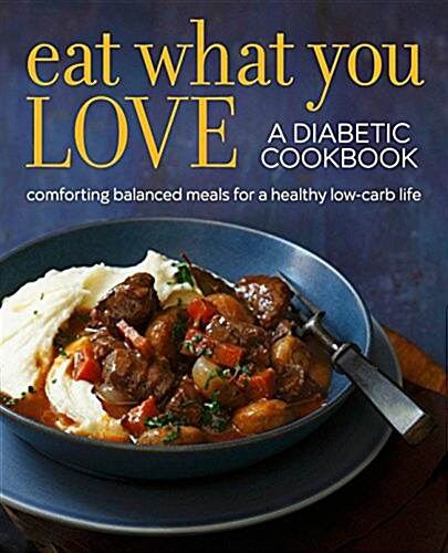 Eat What You Love Diabetic Cookbook: Comforting, Balanced Meals (Paperback)