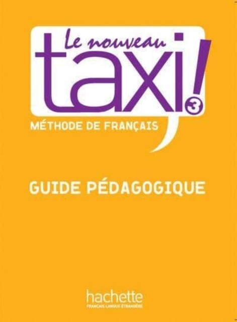 Le Nouveau Taxi ! 3 - Guide P?agogique: Le Nouveau Taxi ! 3 - Guide P?agogique (Hardcover)