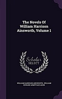 The Novels of William Harrison Ainsworth, Volume 1 (Hardcover)