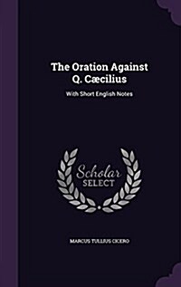 The Oration Against Q. C?ilius: With Short English Notes (Hardcover)