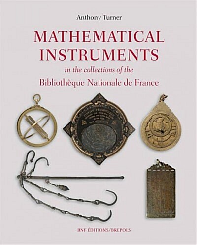 Mathematical Instruments in the Collections of the Bibliotheque Nationale de France (Hardcover)