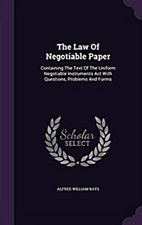 The Law of Negotiable Paper: Containing the Text of the Uniform Negotiable Instruments ACT with Questions, Problems and Forms (Hardcover)