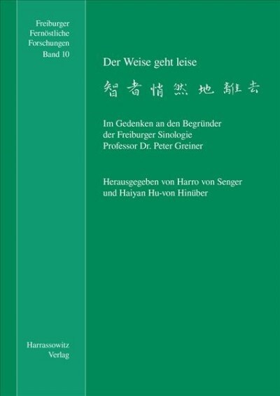 Der Weise Geht Leise: Im Gedenken an Den Begrunder Der Freiburger Sinologie Professor Dr. Peter Greiner (Paperback)