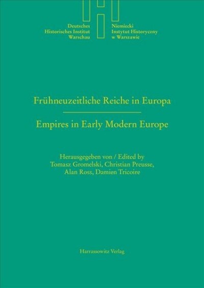 Fruhneuzeitliche Reiche in Europa. Empires in Early Modern Europe: Das Heilige Romische Reich Und Polen-Litauen Im Vergleich. the Holy Roman Empire an (Hardcover)