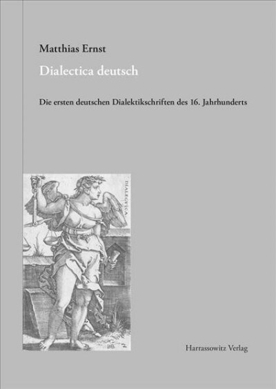 Dialectica Deutsch: Die Ersten Deutschen Dialektikschriften Des 16. Jahrhunderts (Paperback)