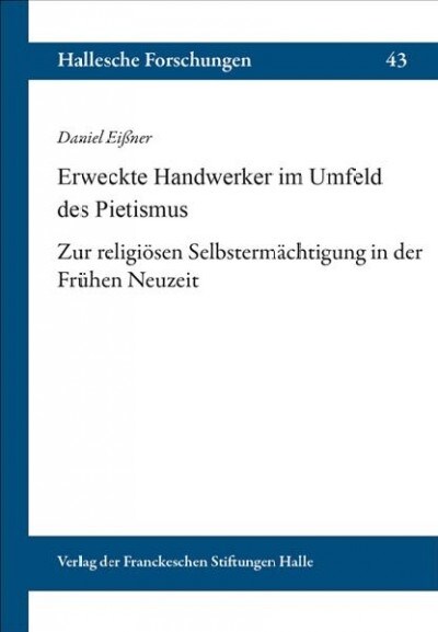 Erweckte Handwerker Im Umfeld Des Pietismus: Zur Religiosen Selbstermachtigung in Der Fruhen Neuzeit (Paperback)