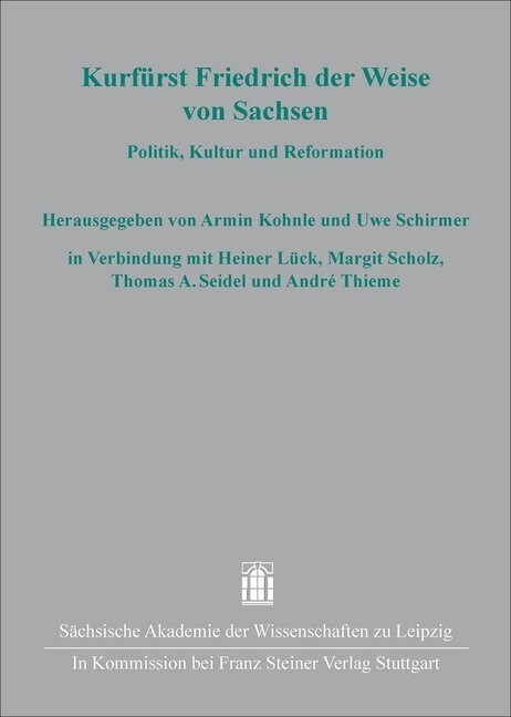 Kurfurst Friedrich Der Weise Von Sachsen: Politik, Kultur Und Reformation (Hardcover)