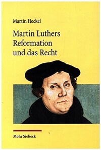 Martin Luthers Reformation und das Recht : Die Entwicklung der Theologie Luthers und ihre Auswirkung auf das Recht unter den Rahmenbedingungen der Reichsreform und der Territorialstaatsbildung im Kampf mit Rom und den