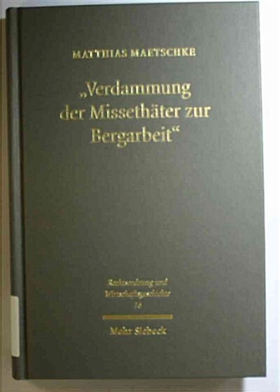 Verdammung Der Missethater Zur Bergarbeit: Das Scheitern Der Bergwerksstrafe Im Fruhneuzeitlichen Europa (Hardcover)