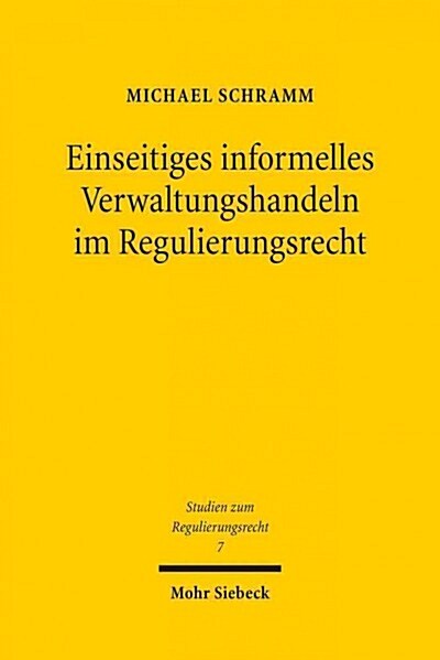Einseitiges Informelles Verwaltungshandeln Im Regulierungsrecht (Paperback)