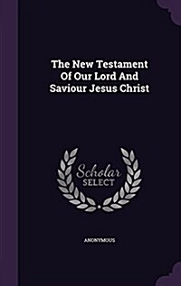 The New Testament of Our Lord and Saviour Jesus Christ (Hardcover)