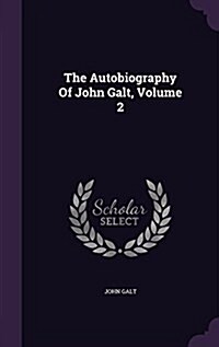 The Autobiography of John Galt, Volume 2 (Hardcover)