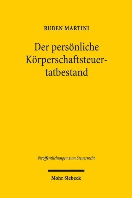 Der Personliche Korperschaftsteuertatbestand: Eine Rechtsvergleichend-Historische Analyse Der Bestimmung Von Eigenstandig Steuerpflichtigen Personenve (Hardcover)