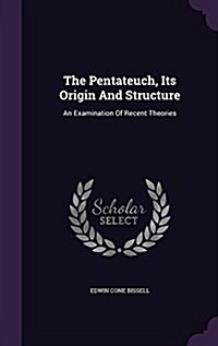 The Pentateuch, Its Origin and Structure: An Examination of Recent Theories (Hardcover)