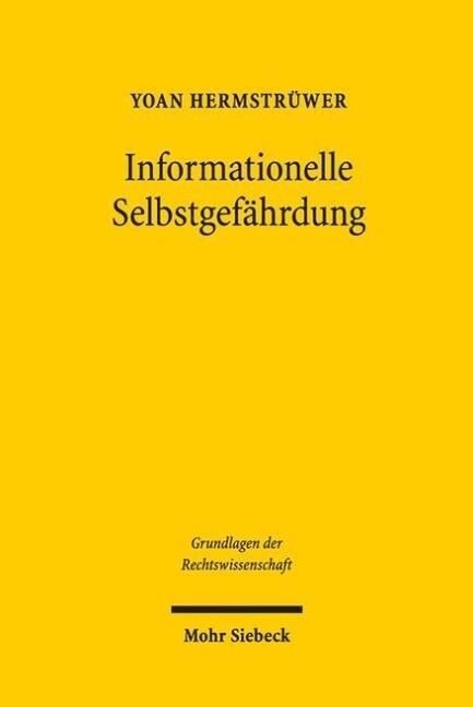 Informationelle Selbstgefahrdung: Zur Rechtsfunktionalen, Spieltheoretischen Und Empirischen Rationalitat Der Datenschutzrechtlichen Einwilligung Und (Hardcover)