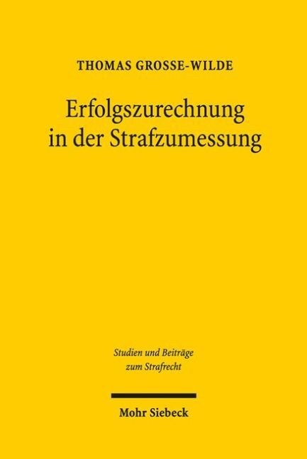 Erfolgszurechnung in Der Strafzumessung: Die Verschuldeten Auswirkungen Der Tat Gemass 46 ABS. 2 Stgb in Einer Regelgeleiteten Strafmasslehre (Hardcover)