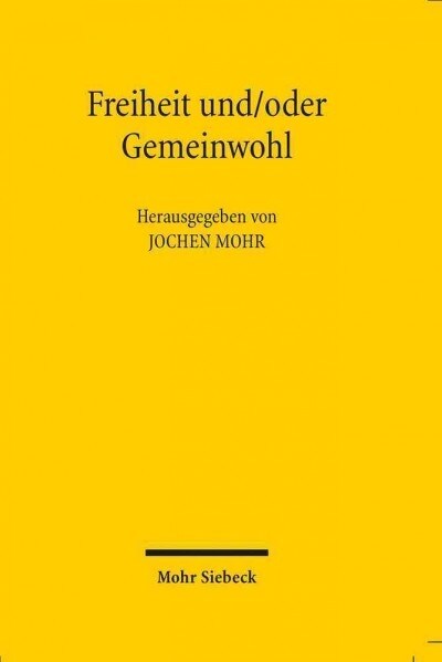 Freiheit Und/Oder Gemeinwohl: Kolloquium Zu Ehren Des 80. Geburtstags Von Klaus Adomeit (Paperback)