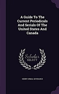 A Guide to the Current Periodicals and Serials of the United States and Canada (Hardcover)