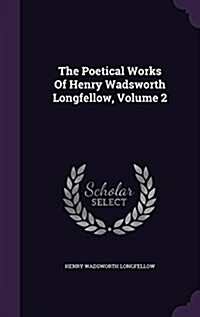 The Poetical Works of Henry Wadsworth Longfellow, Volume 2 (Hardcover)