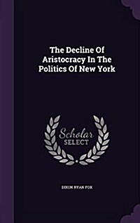 The Decline of Aristocracy in the Politics of New York (Hardcover)