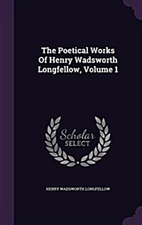 The Poetical Works of Henry Wadsworth Longfellow, Volume 1 (Hardcover)