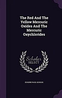 The Red and the Yellow Mercuric Oxides and the Mercuric Oxychlorides (Hardcover)