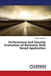 Performance and Security Evaluation of Biometric Web Based Application (Paperback)