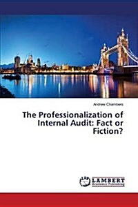 The Professionalization of Internal Audit: Fact or Fiction? (Paperback)