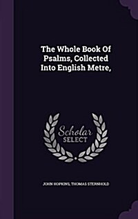 The Whole Book of Psalms, Collected Into English Metre, (Hardcover)