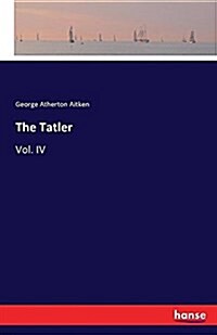 The Tatler: Vol. IV (Paperback)
