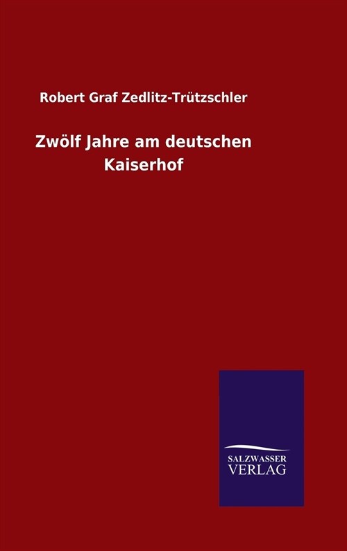 Zw?f Jahre am deutschen Kaiserhof (Hardcover)