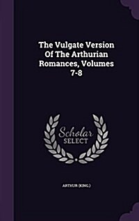 The Vulgate Version of the Arthurian Romances, Volumes 7-8 (Hardcover)