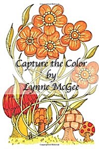 Capture the Color by Lynne McGee: Global Doodle Gems Presents Capture the Color Adult Coloring Book by Lynne McGee (Paperback)