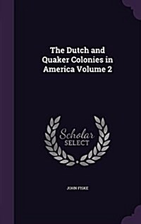 The Dutch and Quaker Colonies in America Volume 2 (Hardcover)