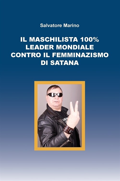 Il Maschilista 100% Leader Mondiale Contro Il Femminazismo Di Satana (Paperback, Abridged)