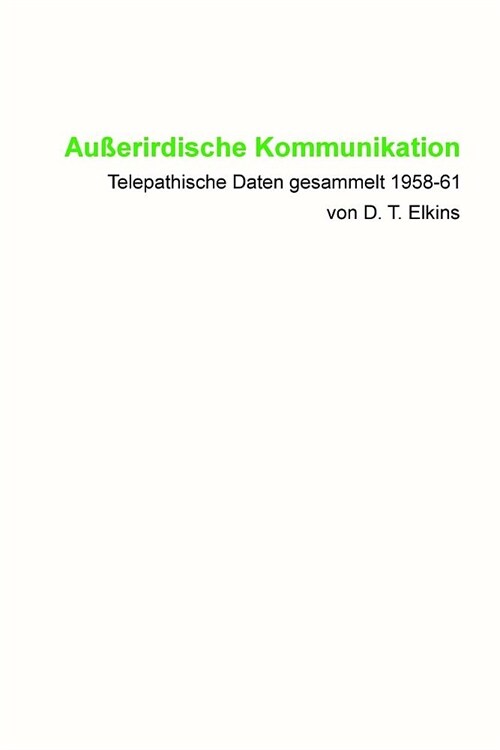 Au?rirdische Kommunikation: Telepathische Daten gesammelt 1958-61 von D. T. Elkins (Paperback)