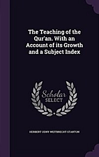 The Teaching of the Quran. with an Account of Its Growth and a Subject Index (Hardcover)