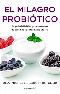 El Milagro Probi?ico / The Probiotic Promise: Simple Steps to Heal Your Body Fr Om the Inside Out (Paperback)