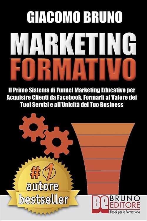 Marketing Formativo: Il Nuovo Sistema Di Marketing Per Acquisire Clienti, Alzare I Profitti E Aumentare Le Vendite (Paperback)