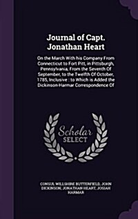 Journal of Capt. Jonathan Heart: On the March with His Company from Connecticut to Fort Pitt, in Pittsburgh, Pennsylvania, from the Seventh of Septemb (Hardcover)
