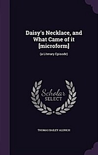Daisys Necklace, and What Came of It [Microform]: (A Literary Episode) (Hardcover)
