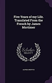 Five Years of My Life. Translated from the French by James Mortimer (Hardcover)