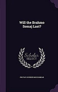 Will the Brahmo Somaj Last? (Hardcover)