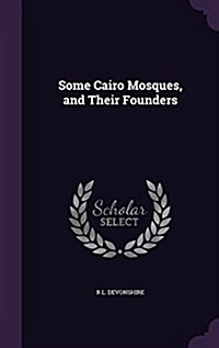 Some Cairo Mosques, and Their Founders (Hardcover)