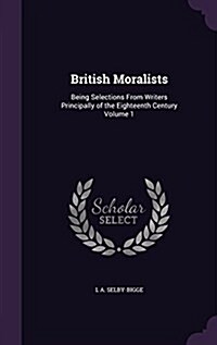 British Moralists: Being Selections from Writers Principally of the Eighteenth Century Volume 1 (Hardcover)