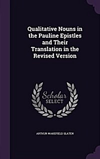 Qualitative Nouns in the Pauline Epistles and Their Translation in the Revised Version (Hardcover)