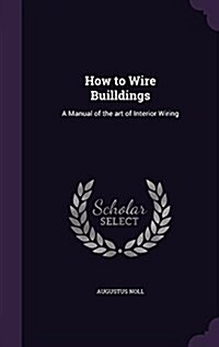 How to Wire Builldings: A Manual of the Art of Interior Wiring (Hardcover)