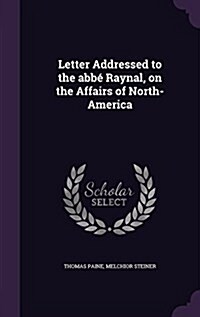 Letter Addressed to the abb?Raynal, on the Affairs of North-America (Hardcover)