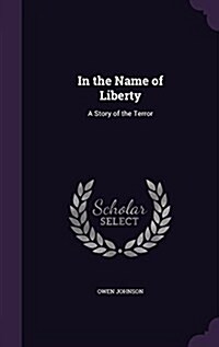 In the Name of Liberty: A Story of the Terror (Hardcover)