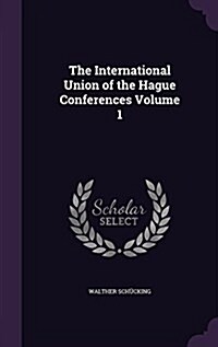The International Union of the Hague Conferences Volume 1 (Hardcover)
